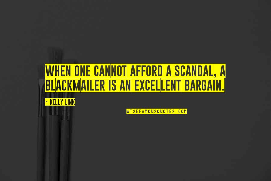 Magnetisms Quotes By Kelly Link: When one cannot afford a scandal, a blackmailer