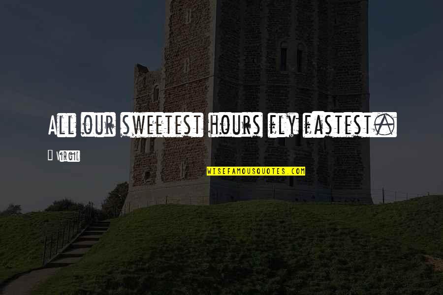 Magnetisms Quotes By Virgil: All our sweetest hours fly fastest. Magnetisms Quotes By Virgil: All our sweetest hours fly fastest.