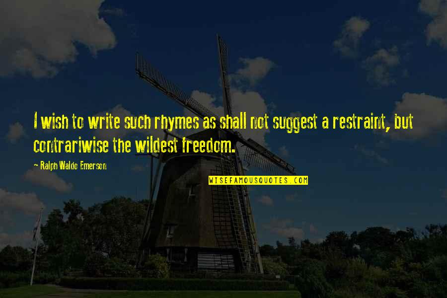 Magnetized Ferrite Quotes By Ralph Waldo Emerson: I wish to write such rhymes as shall