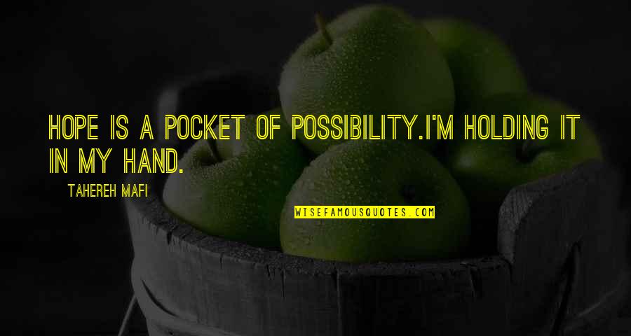 Magnetized Ferrite Quotes By Tahereh Mafi: Hope is a pocket of possibility.I'm holding it