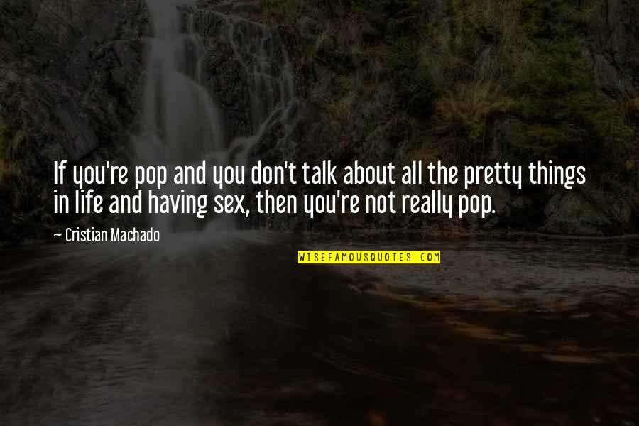 Magnetizer Quotes By Cristian Machado: If you're pop and you don't talk about