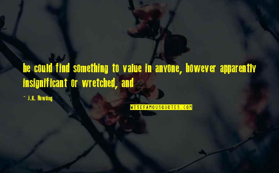 Magnetizer Quotes By J.K. Rowling: he could find something to value in anyone,