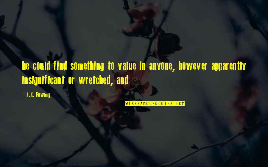 Magnetizer Quotes By J.K. Rowling: he could find something to value in anyone, Magnetizer Quotes By J.K. Rowling: he could find something to value in anyone,