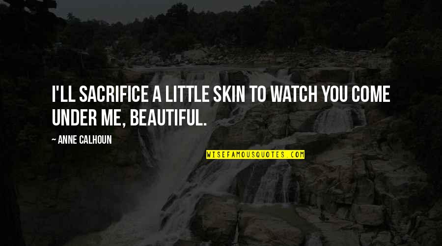 Magnetizing Quotes By Anne Calhoun: I'll sacrifice a little skin to watch you