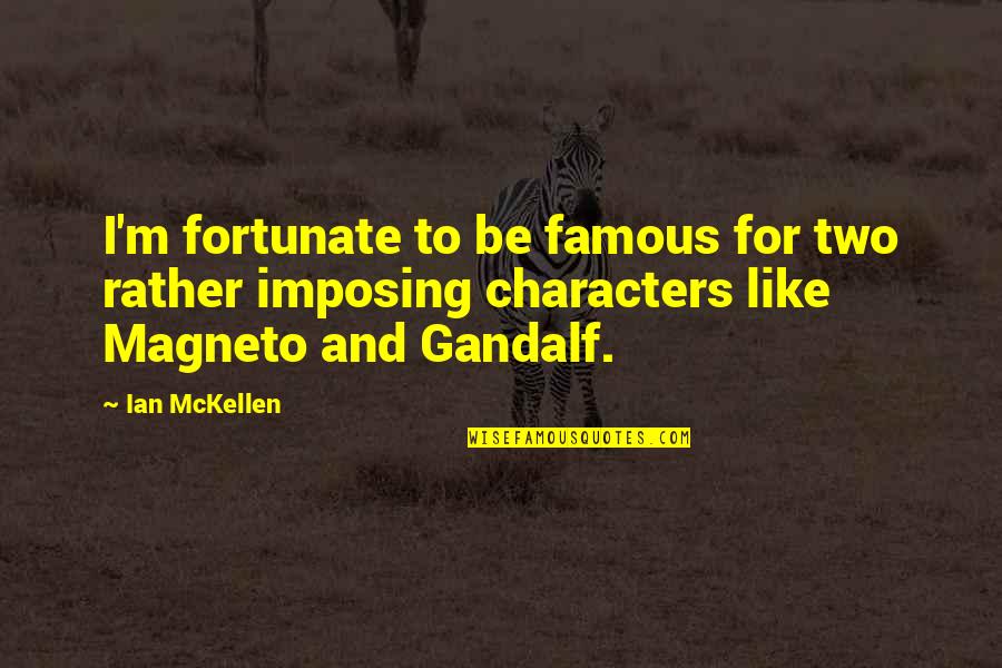 Magneto Quotes By Ian McKellen: I'm fortunate to be famous for two rather