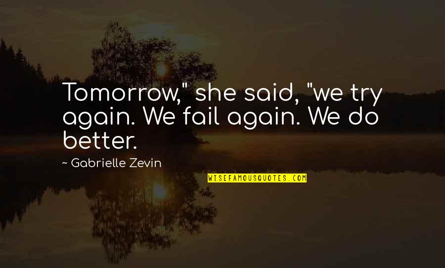 Magnetoencephalography Disadvantages Quotes By Gabrielle Zevin: Tomorrow," she said, "we try again. We fail