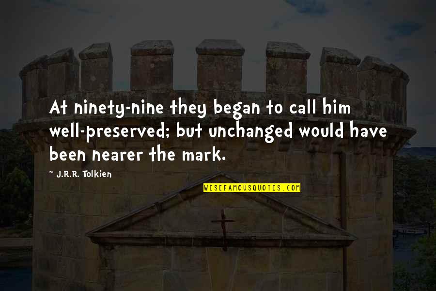Magnetoencephalography Disadvantages Quotes By J.R.R. Tolkien: At ninety-nine they began to call him well-preserved;