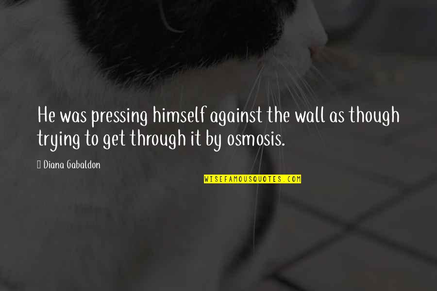 Magnetoencephalography Quotes By Diana Gabaldon: He was pressing himself against the wall as