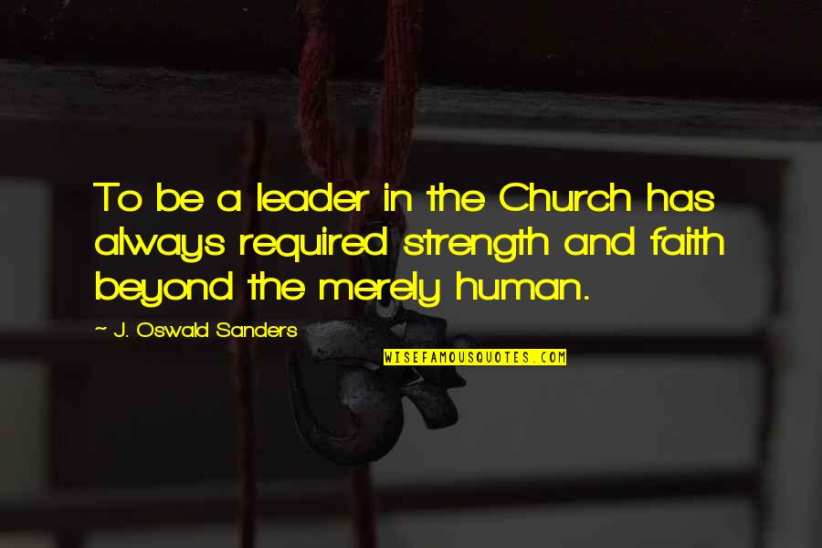 Magnetohydrodynamic Drive Quotes By J. Oswald Sanders: To be a leader in the Church has
