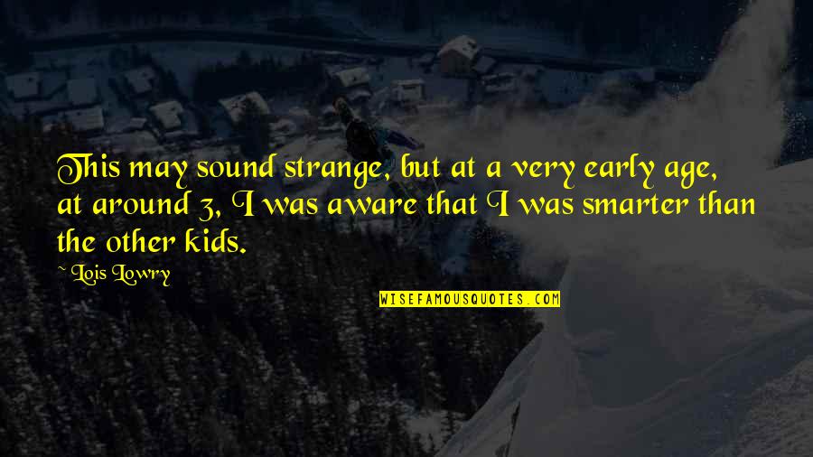 Magnetoscope Quotes By Lois Lowry: This may sound strange, but at a very