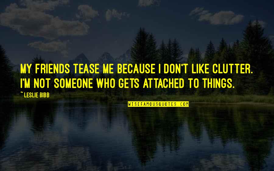 Magnetospheric Physics Quotes By Leslie Bibb: My friends tease me because I don't like Magnetospheric Physics Quotes By Leslie Bibb: My friends tease me because I don't like