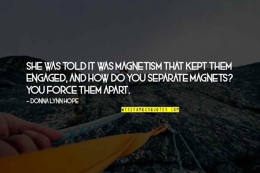 Magnets Quotes By Donna Lynn Hope: She was told it was magnetism that kept