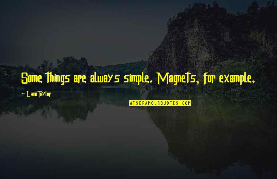 Magnets Quotes By Laini Taylor: Some things are always simple. Magnets, for example.