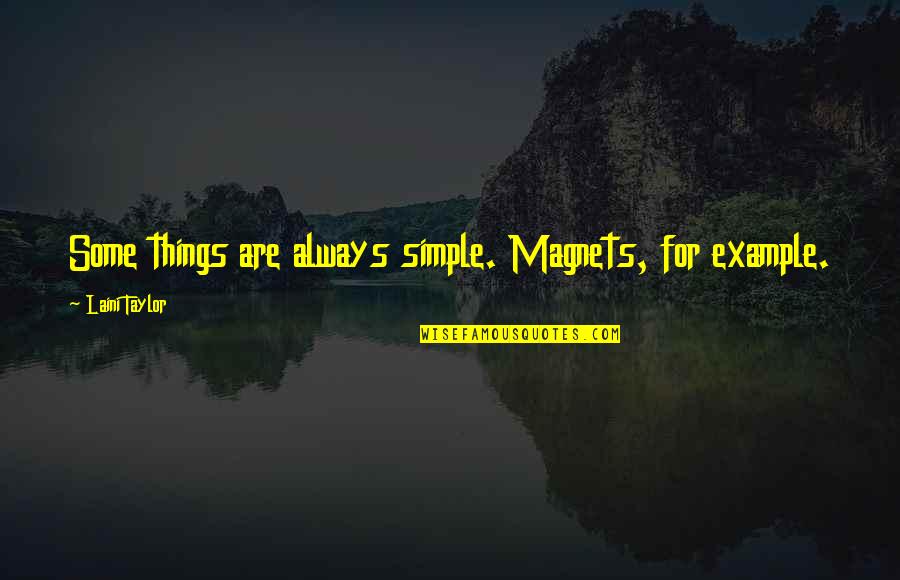 Magnets Quotes By Laini Taylor: Some things are always simple. Magnets, for example. Magnets Quotes By Laini Taylor: Some things are always simple. Magnets, for example.