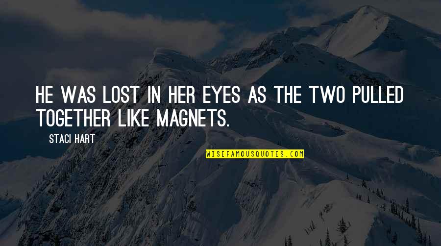 Magnets Quotes By Staci Hart: He was lost in her eyes as the