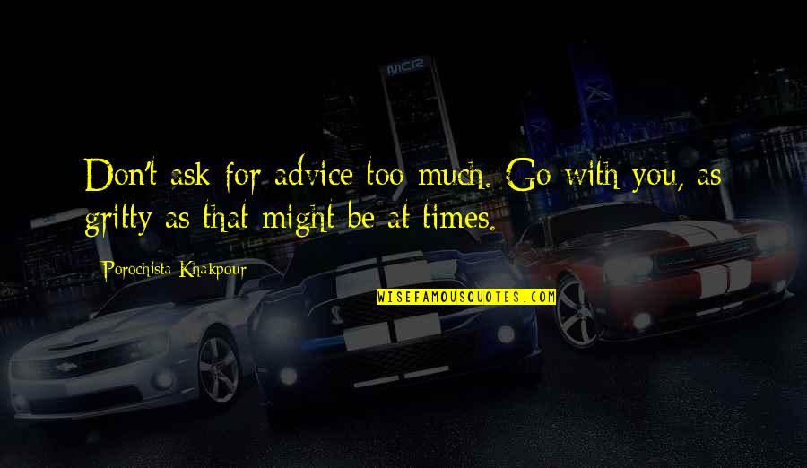 Magnezone Quotes By Porochista Khakpour: Don't ask for advice too much. Go with