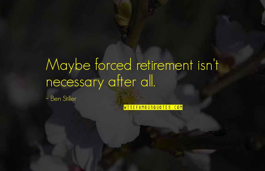 Magnfiied Quotes By Ben Stiller: Maybe forced retirement isn't necessary after all.