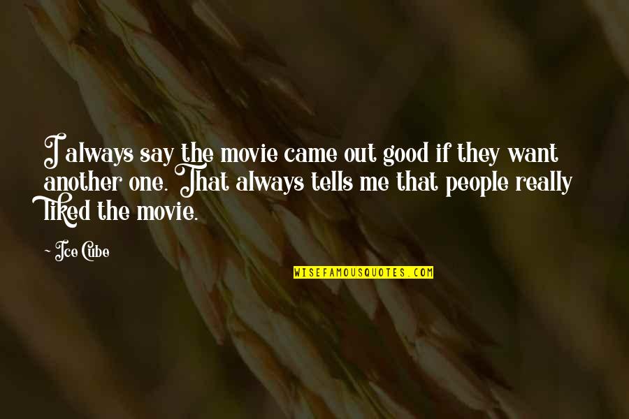 Magni Azerite Quotes By Ice Cube: I always say the movie came out good Magni Azerite Quotes By Ice Cube: I always say the movie came out good