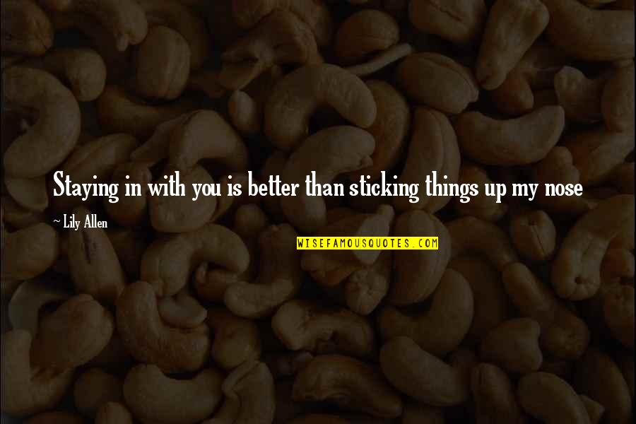 Magni Azerite Quotes By Lily Allen: Staying in with you is better than sticking