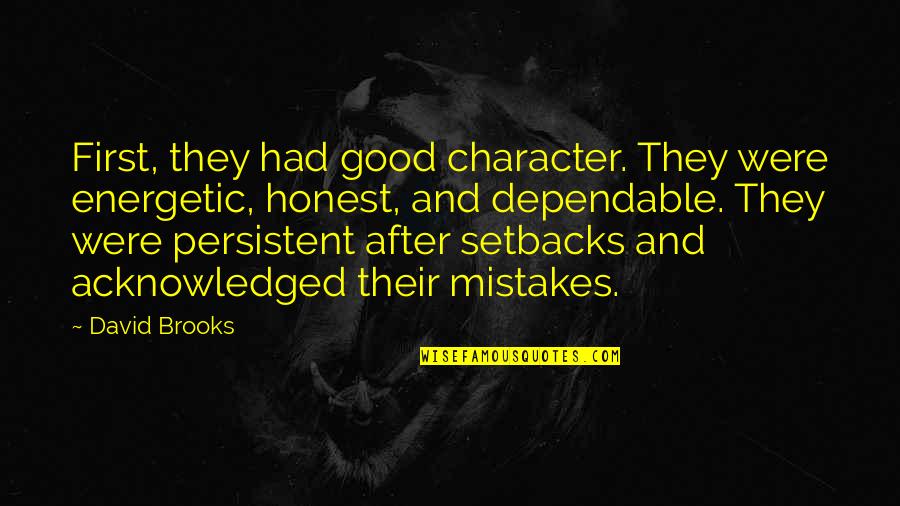 Magnia Theater Quotes By David Brooks: First, they had good character. They were energetic, Magnia Theater Quotes By David Brooks: First, they had good character. They were energetic,