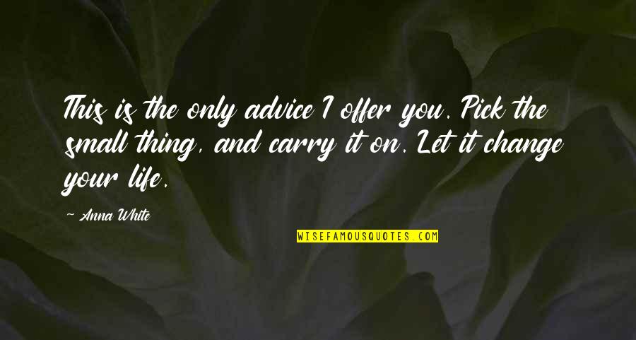 Magnicalicious Quotes By Anna White: This is the only advice I offer you. Magnicalicious Quotes By Anna White: This is the only advice I offer you.