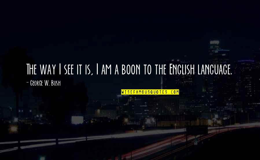 Magnier Quotes By George W. Bush: The way I see it is, I am Magnier Quotes By George W. Bush: The way I see it is, I am