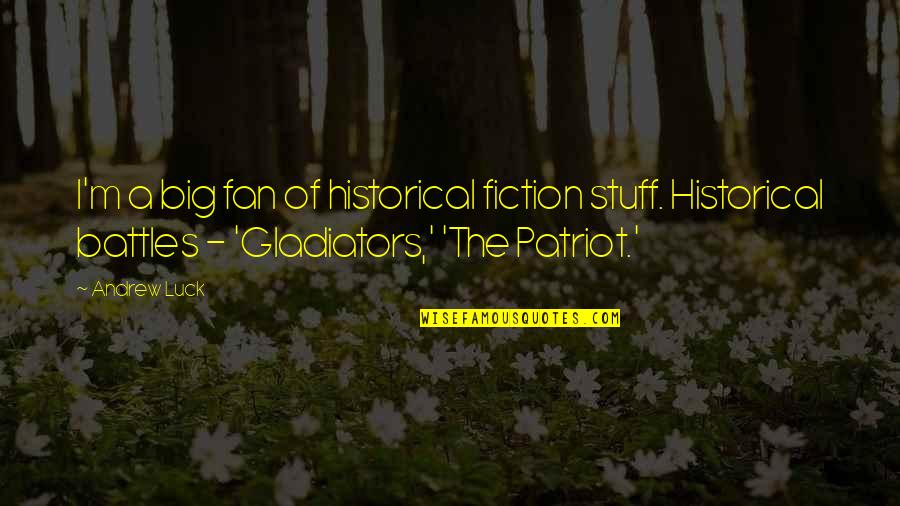 Magnifcence Quotes By Andrew Luck: I'm a big fan of historical fiction stuff. Magnifcence Quotes By Andrew Luck: I'm a big fan of historical fiction stuff.