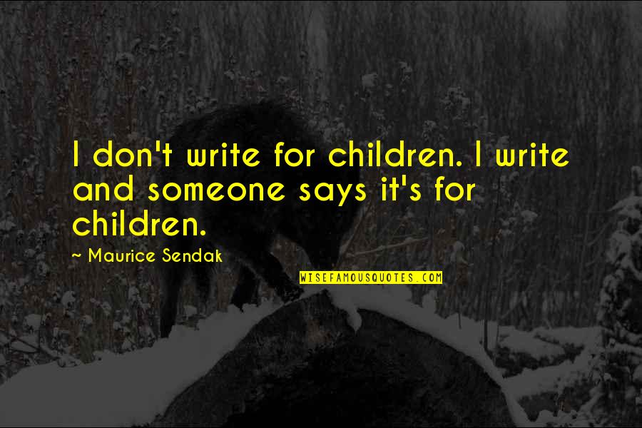 Magnificas 2021 Quotes By Maurice Sendak: I don't write for children. I write and
