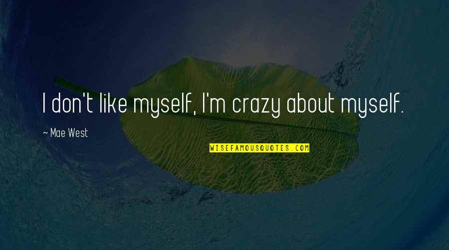 Magnification Quotes By Mae West: I don't like myself, I'm crazy about myself.