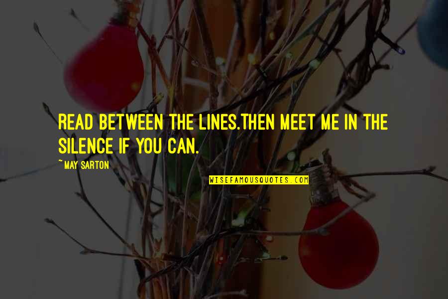 Magnificence Of Nature Quotes By May Sarton: Read between the lines.Then meet me in the