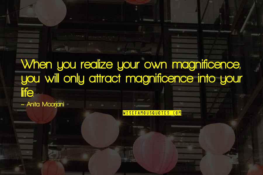 Magnificence Quotes By Anita Moorjani: When you realize your own magnificence, you will Magnificence Quotes By Anita Moorjani: When you realize your own magnificence, you will
