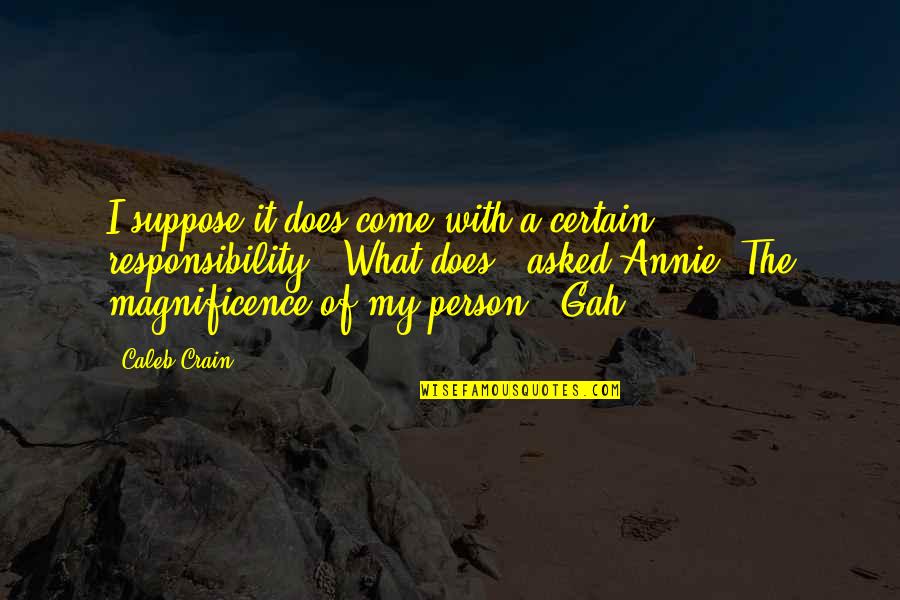 Magnificence Quotes By Caleb Crain: I suppose it does come with a certain Magnificence Quotes By Caleb Crain: I suppose it does come with a certain