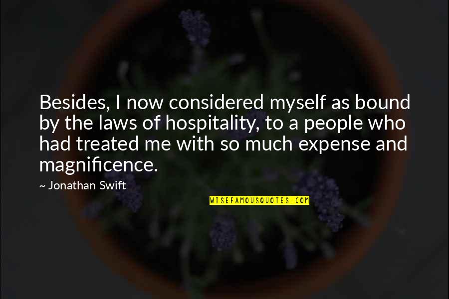 Magnificence Quotes By Jonathan Swift: Besides, I now considered myself as bound by Magnificence Quotes By Jonathan Swift: Besides, I now considered myself as bound by