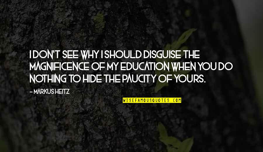 Magnificence Quotes By Markus Heitz: I don't see why I should disguise the Magnificence Quotes By Markus Heitz: I don't see why I should disguise the