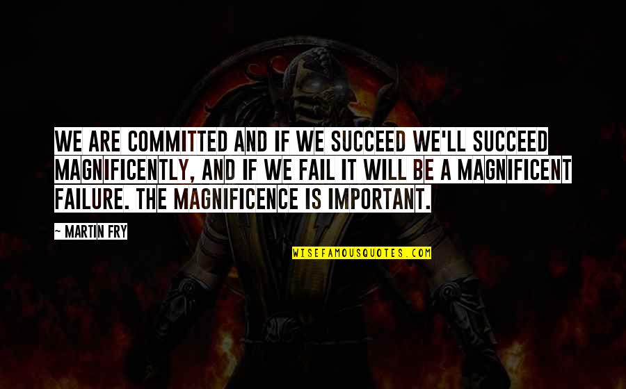 Magnificence Quotes By Martin Fry: We are committed and if we succeed we'll