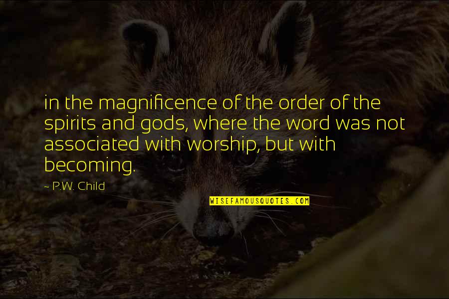 Magnificence Quotes By P.W. Child: in the magnificence of the order of the Magnificence Quotes By P.W. Child: in the magnificence of the order of the