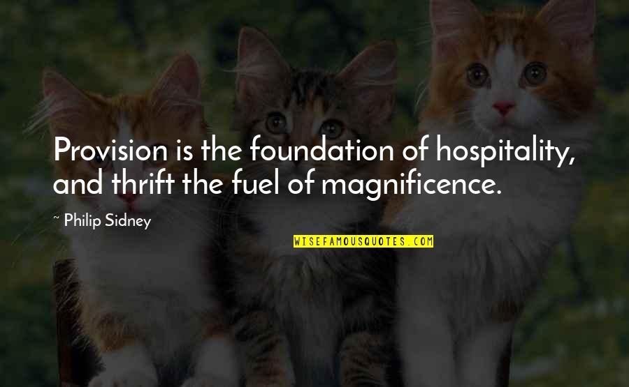 Magnificence Quotes By Philip Sidney: Provision is the foundation of hospitality, and thrift