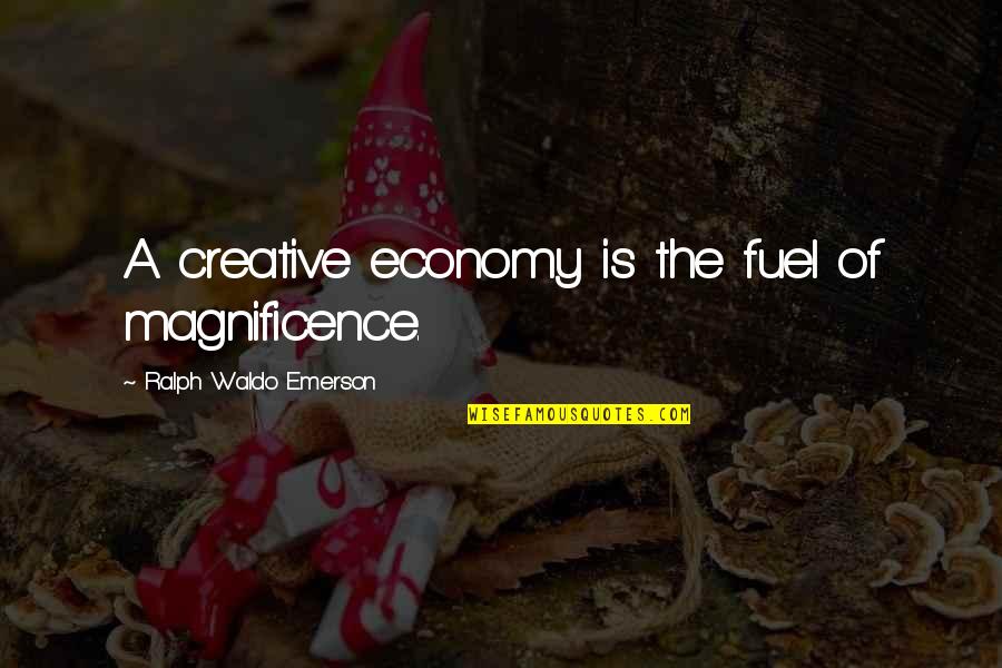 Magnificence Quotes By Ralph Waldo Emerson: A creative economy is the fuel of magnificence.
