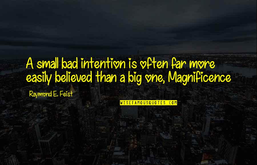 Magnificence Quotes By Raymond E. Feist: A small bad intention is often far more Magnificence Quotes By Raymond E. Feist: A small bad intention is often far more