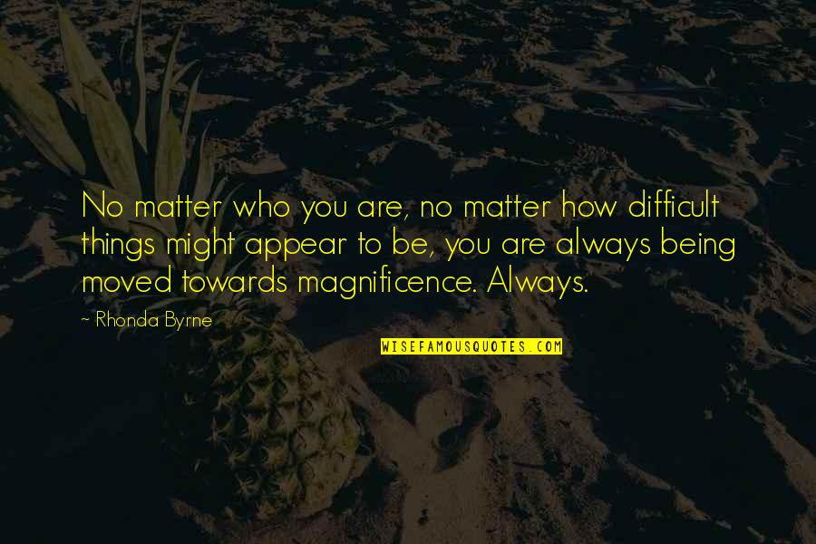 Magnificence Quotes By Rhonda Byrne: No matter who you are, no matter how