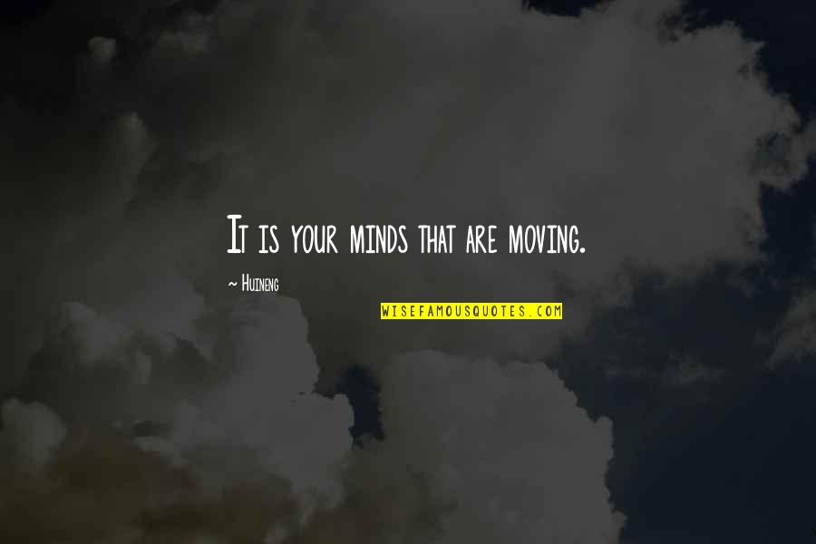 Magnificent 7 Movie Quotes By Huineng: It is your minds that are moving. Magnificent 7 Movie Quotes By Huineng: It is your minds that are moving.