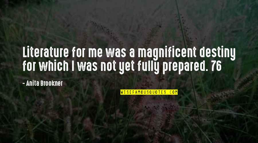Magnificent 7 Quotes By Anita Brookner: Literature for me was a magnificent destiny for Magnificent 7 Quotes By Anita Brookner: Literature for me was a magnificent destiny for