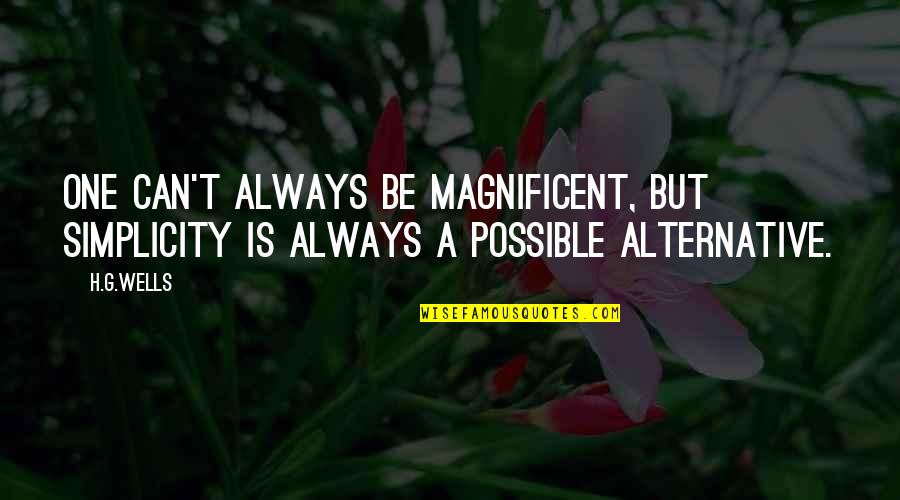 Magnificent 7 Quotes By H.G.Wells: One can't always be magnificent, but simplicity is