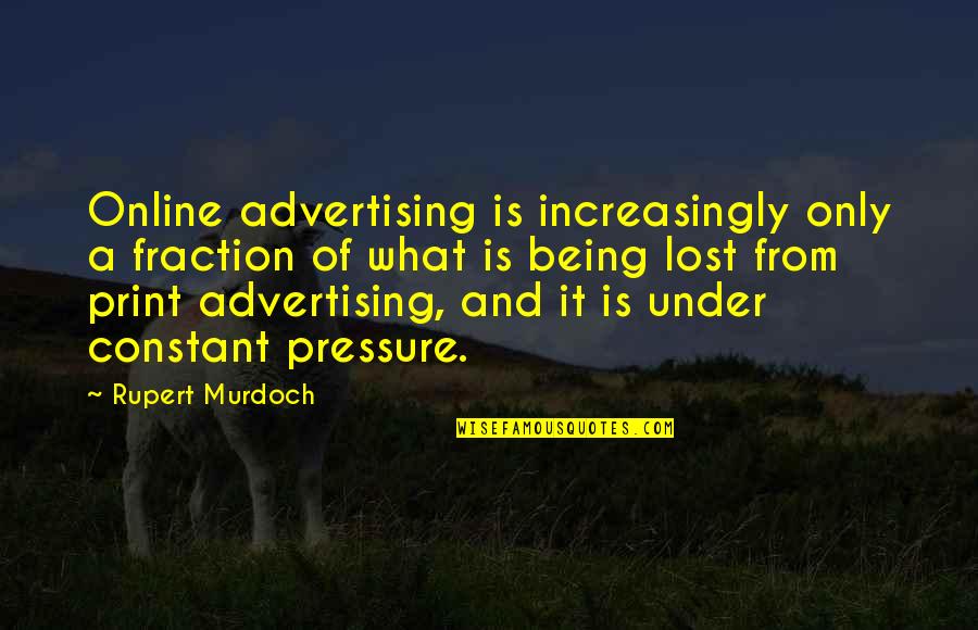 Magnificent Ambersons Book Quotes By Rupert Murdoch: Online advertising is increasingly only a fraction of