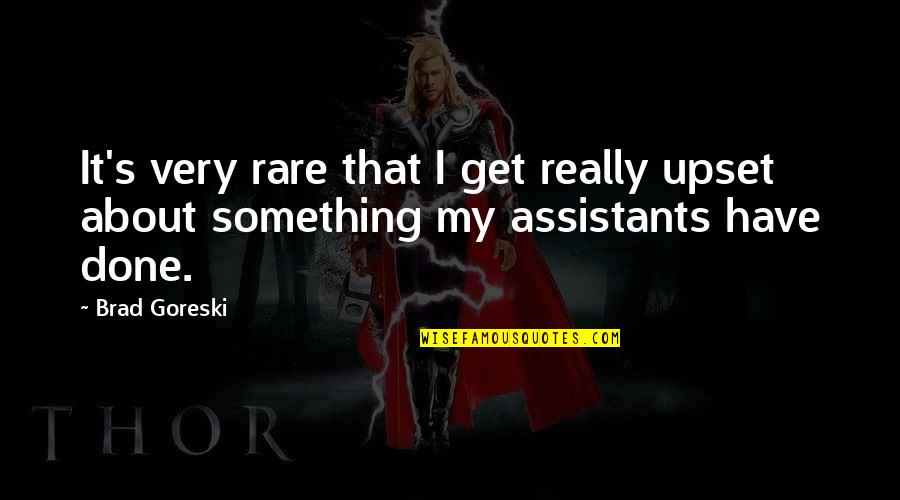 Magnificent Diagraph Sdn Bhd Quotes By Brad Goreski: It's very rare that I get really upset
