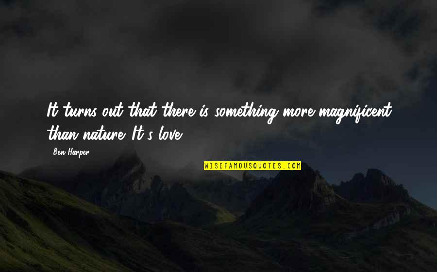 Magnificent Love Quotes By Ben Harper: It turns out that there is something more