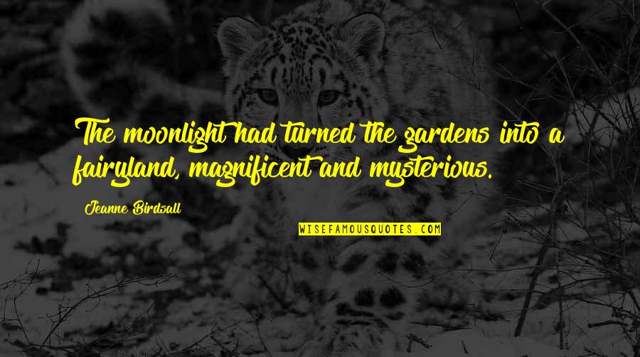 Magnificent Quotes By Jeanne Birdsall: The moonlight had turned the gardens into a Magnificent Quotes By Jeanne Birdsall: The moonlight had turned the gardens into a