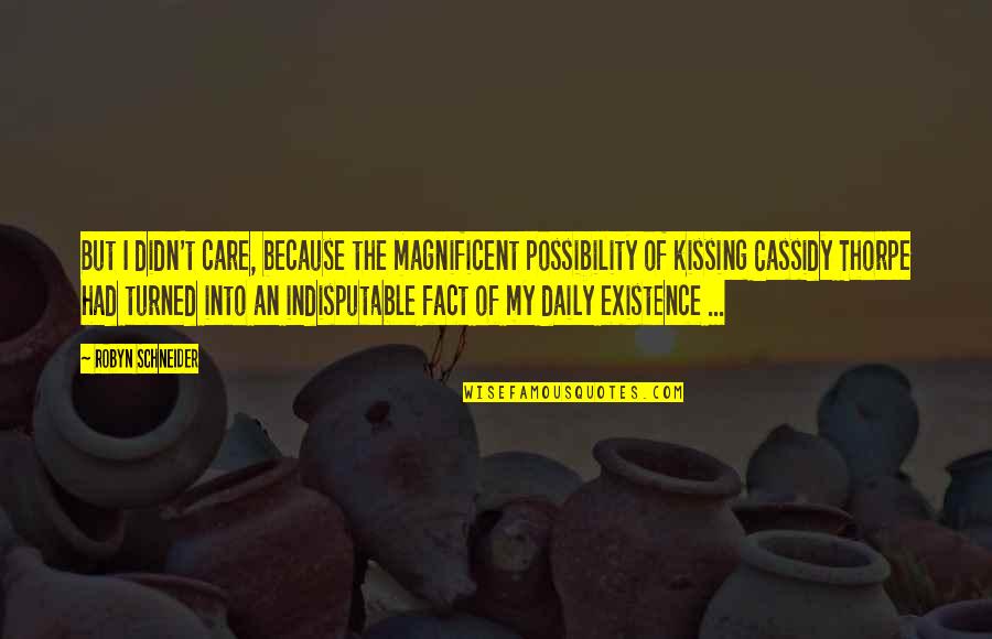 Magnificent Quotes By Robyn Schneider: But I didn't care, because the magnificent possibility Magnificent Quotes By Robyn Schneider: But I didn't care, because the magnificent possibility