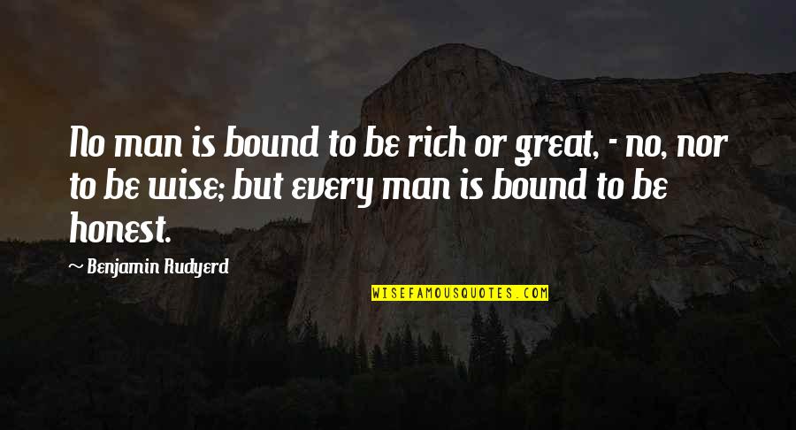 Magnificent Seven Quotes By Benjamin Rudyerd: No man is bound to be rich or