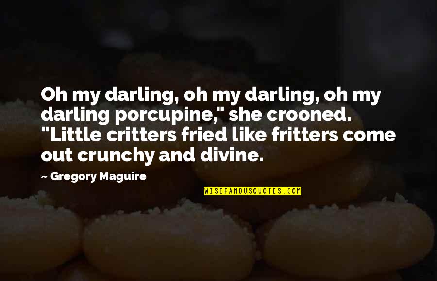 Magnificents On Youtube Quotes By Gregory Maguire: Oh my darling, oh my darling, oh my Magnificents On Youtube Quotes By Gregory Maguire: Oh my darling, oh my darling, oh my